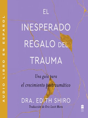 cover image of Unexpected Gift of Trauma, the \ El inesperado regalo del traum (SPA)